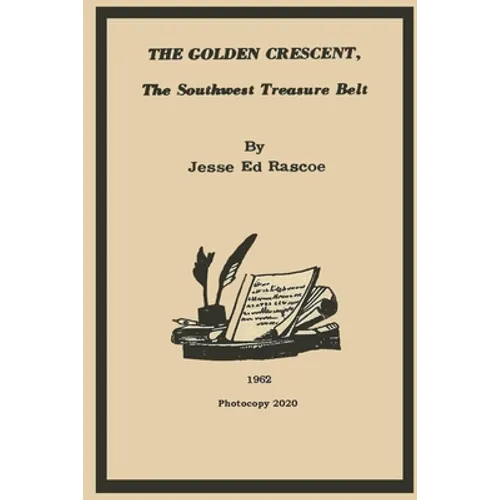 The Golden Crescent: The Southwest Treasure Belt - 2020 Photocopy - Paperback