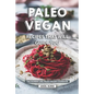 Paleo Vegan Recipes That Will Guide You: The Number One Paleo-Vegan Cookbook - Paperback