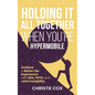 Holding It All Together When You're Hypermobile: Achieve a Better Life Experience with EDS, POTS, and Joint Instability - Paperback
