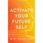 Activate Your Future Self: The Secret to Effortlessly Becoming the Happiest, Healthiest and Wealthiest You - Paperback