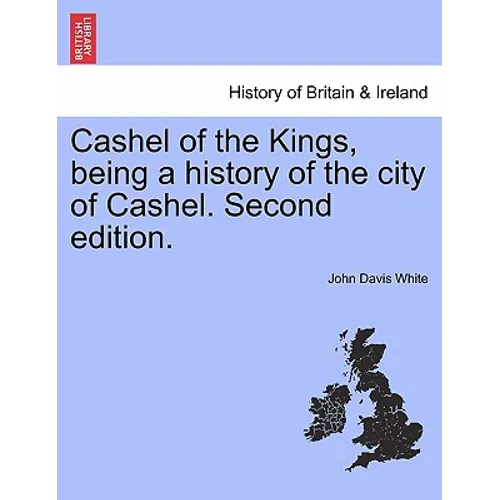 Cashel of the Kings, Being a History of the City of Cashel. Second Edition. - Paperback