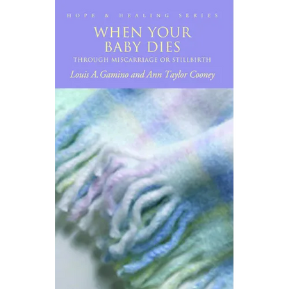 When Your Baby Dies: Through Miscarriage or Stillbirth - Paperback