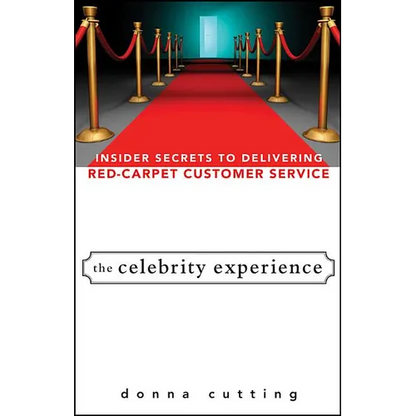 The Celebrity Experience: Insider Secrets to Delivering Red Carpet Customer Service - Hardcover