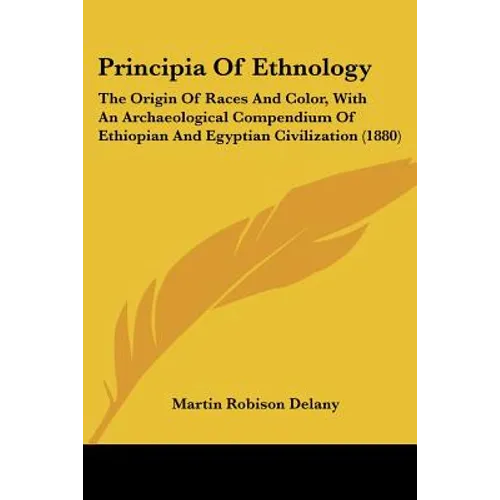 Principia Of Ethnology: The Origin Of Races And Color, With An Archaeological Compendium Of Ethiopian And Egyptian Civilization (1880) - Paperback