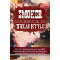 Smoker Cookbook in Texas Style: The Art of Smoking Meat with Texas BBQ, Ultimate Smoker Cookbook for Real Pitmasters, Irresistible Barbecue Recipes in - Paperback