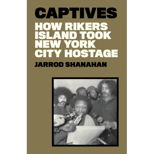 Captives: How Rikers Island Took New York City Hostage - Hardcover