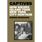 Captives: How Rikers Island Took New York City Hostage - Hardcover