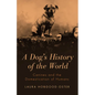 A Dog's History of the World: Canines and the Domestication of Humans - Paperback