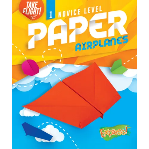 Novice Level Paper Airplanes - Library Binding
