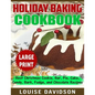 Holiday Baking Cookbook ***Large Print Edition***: Best Christmas Cookie, Pie, Bar, Cake, Candy, Bark, Fudge, and Chocolate - Paperback