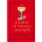 A Coupe of Thorns and Rosé: Romantasy Cocktails to Quench Your Thirst: A Cocktail Recipe Book - Hardcover