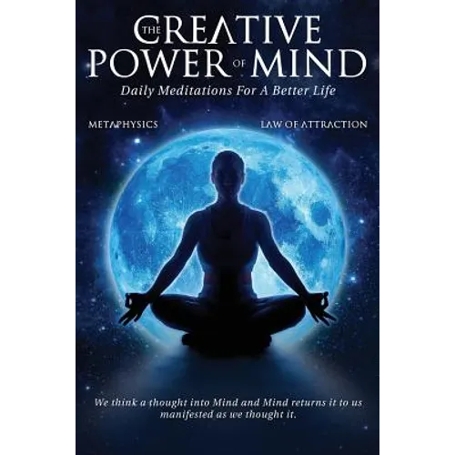 The Creative Power Of Mind: Daily Meditations For A Better Life - Paperback