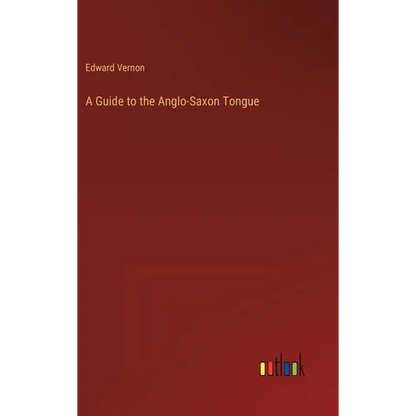 A Guide to the Anglo-Saxon Tongue - Hardcover