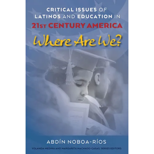 Critical Issues of Latinos and Education in 21st Century America: Where Are We? - Paperback