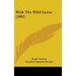 With The Wild Geese (1902) - Hardcover