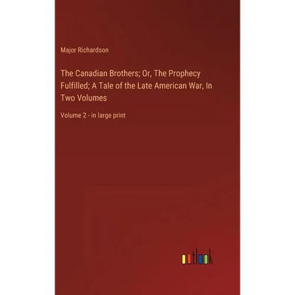 The Canadian Brothers; Or, The Prophecy Fulfilled; A Tale of the Late American War, In Two Volumes: Volume 2 - in large print - Hardcover