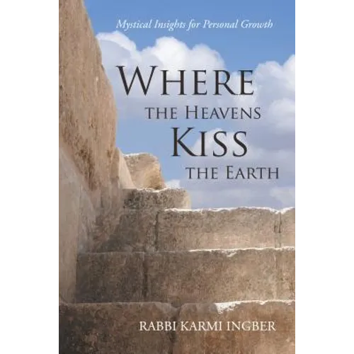 Where the Heavens Kiss the Earth: Mystical Insights for Personal Growth - Paperback