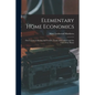 Elementary Home Economics: First Lessons in Sewing and Textiles, Foods and Cookery and the Care of the House - Paperback