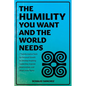 The Humility You Want and the World Needs: 7 Transformative Tools for Personal Growth to Develop Inspiring Leadership, Improve Relationships, and Atta - Paperback