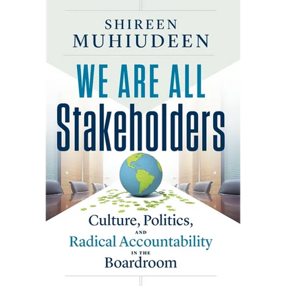 We Are All Stakeholders: Culture, Politics, and Radical Accountability in the Boardroom - Hardcover