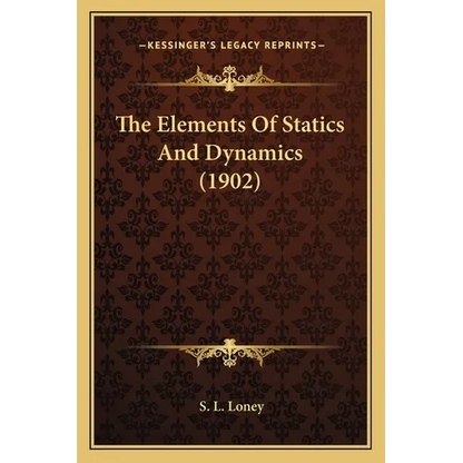 The Elements Of Statics And Dynamics (1902) - Paperback
