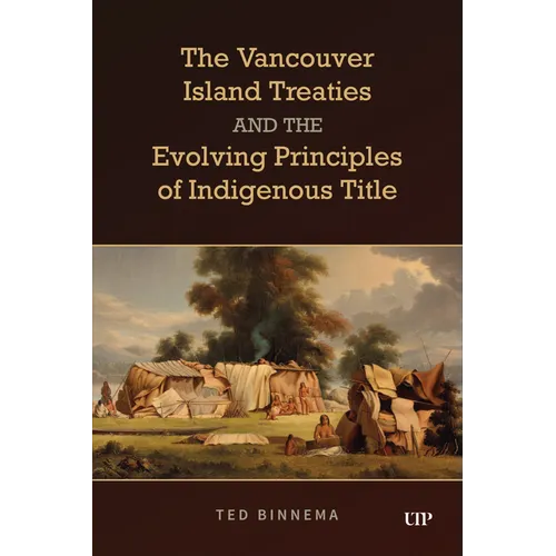 The Vancouver Island Treaties and the Evolving Principles of Indigenous Title - Paperback