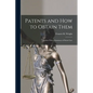 Patents and how to Obtain Them: Together With a Summary of Patent Law - Paperback