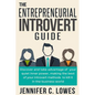 The Entrepreneurial Introvert Guide: Discover and Take advantage of your Quiet Inner Power, Making the Best of your Introvert Methods to Kill It in th - Paperback
