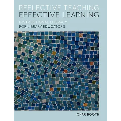 Reflective Teaching, Effective Learning: Instructional Literacy for Library Educators - Paperback