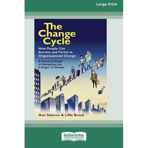 The Change Cycle: How People Can Survive and Thrive in Organizational Change (16pt Large Print Edition) - Paperback