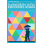 Surrendered Wives Empowered Women: The Inspiring, True Stories of Real Women who Revitalized the Intimacy, Passion and Peace in Their Relationships - Paperback