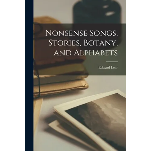 Nonsense Songs, Stories, Botany, and Alphabets - Paperback