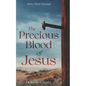 The Precious Blood Of Jesus: Encounter the Life-Changing Power of the Blood of the Lamb - Paperback