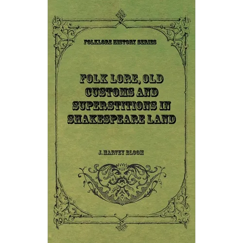 Folk Lore, Old Customs and Superstitions in Shakespeare Land - Hardcover