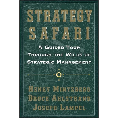 Strategy Safari: A Guided Tour Through the Wilds of Strategic Mangament - Paperback