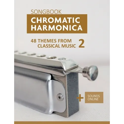 Chromatic Harmonica Songbook - 48 Themes from Classical Music 2: + Sounds Online - Paperback
