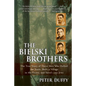 The Bielski Brothers: The True Story of Three Men Who Defied the Nazis, Built a Village in the Forest, and Saved 1,200 Jews - Paperback