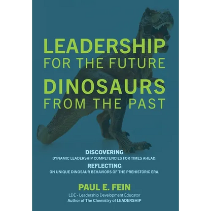 LEADERSHIP for the Future DINOSAURS from the Past: Discovering dynamic leadership competencies for times ahead. Reflecting on unique dinosaur behavior - Hardcover