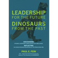 LEADERSHIP for the Future DINOSAURS from the Past: Discovering dynamic leadership competencies for times ahead. Reflecting on unique dinosaur behavior - Hardcover