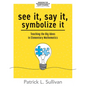 See It, Say It, Symbolize It: Teaching the Big Ideas in Elementary Mathematics (Develop a Flexible and Dynamic Understanding of Numbers and Operations - Paperback