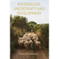 Pastoralism, Uncertainty and Development - Hardcover