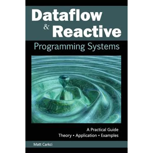 Dataflow and Reactive Programming Systems: A Practical Guide - Paperback