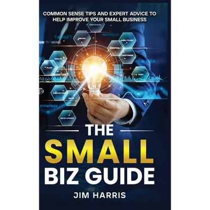 The Small Biz Guide: Common Sense Tips and Expert Advice to Help Improve Your Small Business - Hardcover