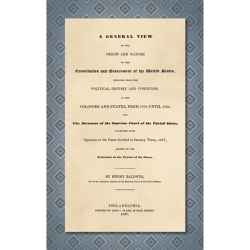 A General View of the Origin and Nature of the Constitution and Government of the United States [1837] - Hardcover