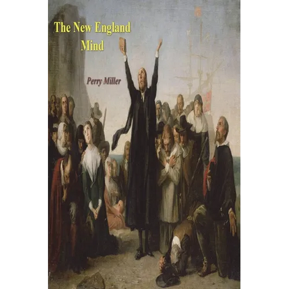 The New England Mind: The Seventeenth Century - Paperback