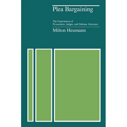 Plea Bargaining: The Experiences of Prosecutors, Judges, and Defense Attorneys - Paperback