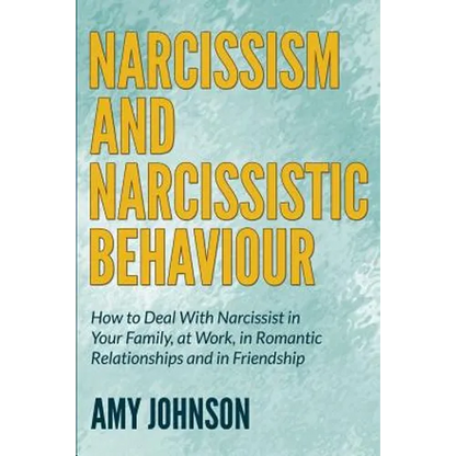 Narcissism and Narcissistic Behaviour: How to Deal With Narcissist in Your Family, at Work, in Romantic Relationships and in Friendship - Paperback