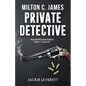 "Milton C. James"---Private Detective - Paperback