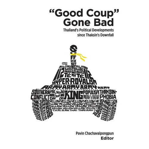 Good Coup Gone Bad: Thailand's Political Development Since Thaksin's Downfall - Paperback