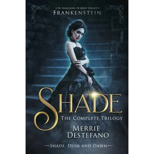 Shade: The Complete Trilogy: A Re-Imagining of Mary Shelley's Frankenstein - Paperback